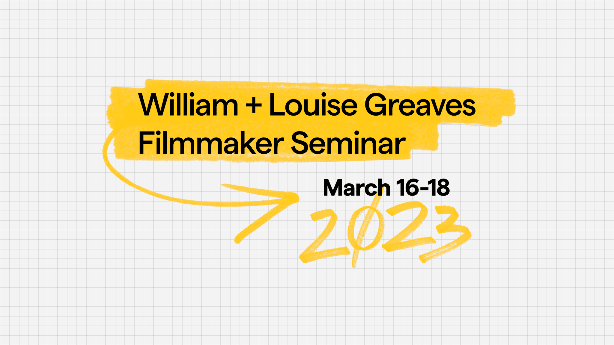 Banner image with the test "William + Louise Greaves Filmmaker Seminar March 16-18 2023"