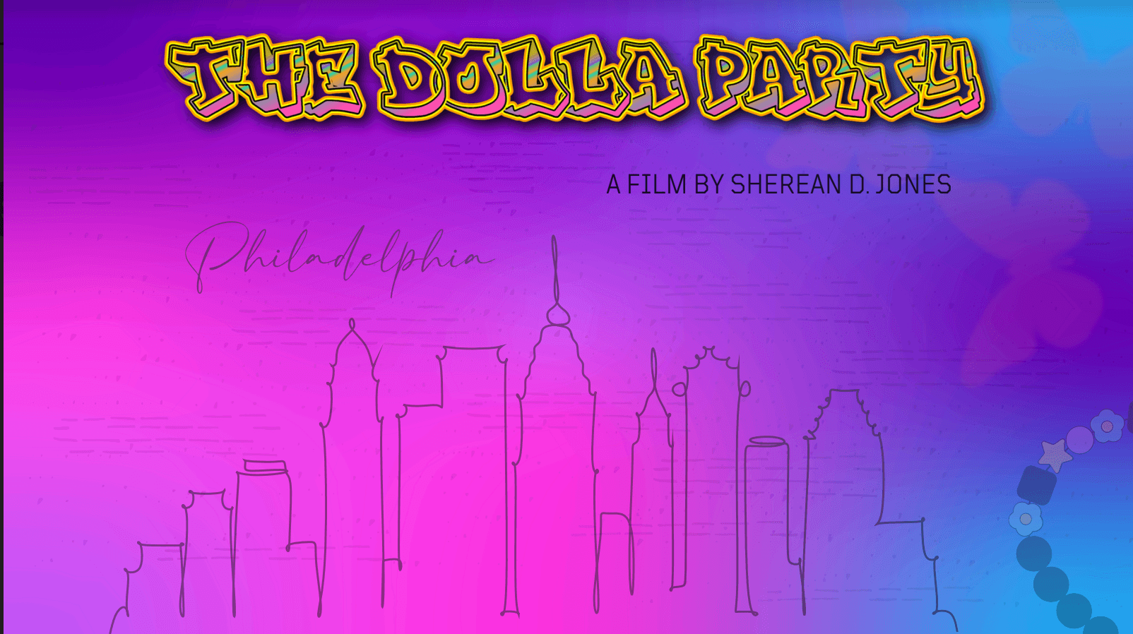 A graphic, the background is a gradient of pink and purple. There is text that says "The Dolla Party. A film by Sherean D. Jones. Philadelphia. There is a scribbled outline of the Philadelphia skyline.